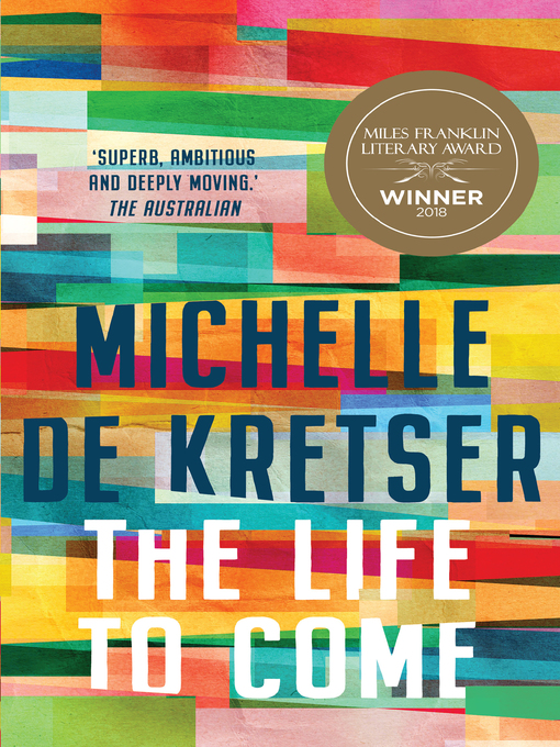 Title details for The Life to Come by Michelle de Kretser - Available